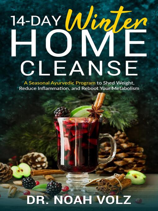 Title details for 14 Day Winter Home Cleanse--A Seasonal Ayurvedic Program to Shed Weight, Reduce Inflammation, and Reboot Your Metabolism by Noah Volz - Available
